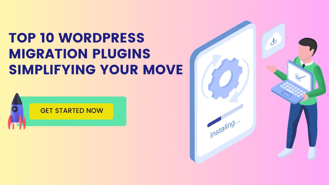 Top 10 WordPress Migration Plugins Simplifying Your Move