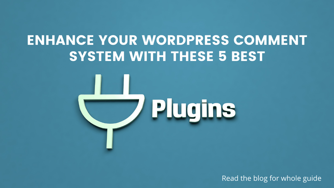 Enhance Your WordPress Comment System With These 5 Best Plugins