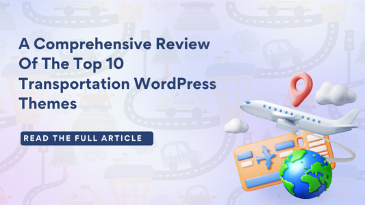 A Comprehensive Review Of The Top 10 Transportation WordPress Themes