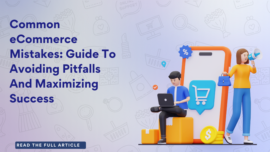 Common eCommerce Mistakes: Guide To Avoiding Pitfalls And Maximizing Success