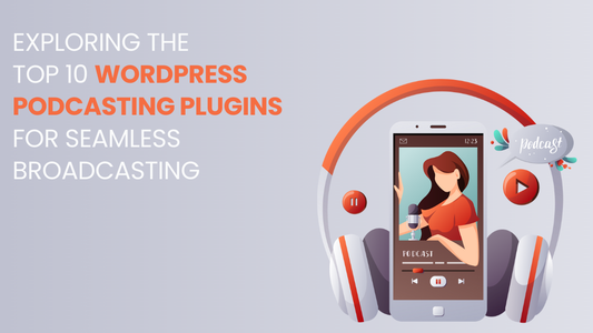 Exploring The Top 10 WordPress Podcasting Plugins For Seamless Broadcasting